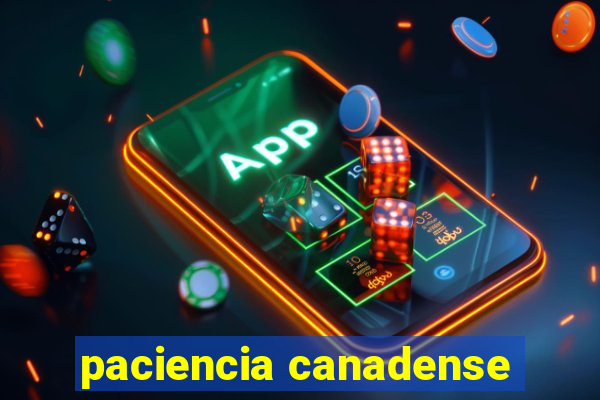 paciencia canadense